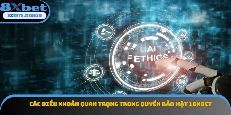 Các điều khoản quan trọng trong quyền bảo mật 8XBET Các điều khoản quan trọng trong quyền bảo mật 8XBET